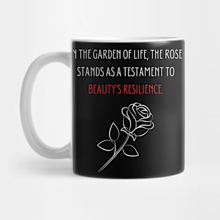 In the garden of life, the rose stands as a testament to beauty's resilience. Mug